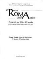 Roma : il riuso dell'antico : fotografie tra 19. e 20. secolo : Roma, Olearie, Terme di Diocleziano, 25 giugno-15 ottobre 2004 /