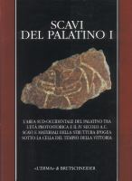 Scavi del Palatino I : l'area sud-occidentale del Palatino tra l'età protostorica e il IV secolo a.C., scavi e materiali della struttura ipogea sotto la cella del Tempio della Vittoria /