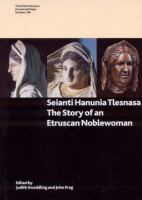 Seianti Hanunia Tlesnasa : the story of an Etruscan noblewoman /