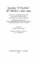 Cosimo 'il Vecchio' de' Medici, 1389-1464 : essays in commemoration of the 600th anniversary of Cosimo de' Medici's birth : including papers delivered at the Society for Renaissance Studies Sexcentenary Symposium at the Warburg Institute, London, 19 May 1989 /