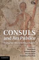 Consuls and res publica : holding high office in the Roman Republic /