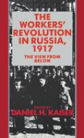 The Workers' revolution in Russia, 1917 : the view from below /