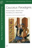 Caucasus paradigms : anthropologies, histories, and the making of the world area /