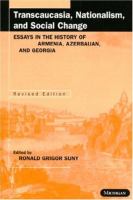 Transcaucasia, nationalism and social change : essays in the history of Armenia, Azerbaijan, and Georgia /