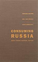 Consuming Russia : popular culture, sex, and society since Gorbachev /