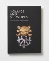 Nomads and networks : the ancient art and culture of Kazakhstan /