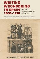 Writing wrongdoing in Spain, 1800-1936 realities, representations, reactions /