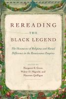 Rereading the Black Legend : the discourses of religious and racial difference in the Renaissance empires /