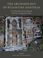 The archaeology of Byzantine Anatolia : from the end of late antiquity until the coming of the Turks /