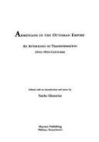 Armenians in the Ottoman Empire : an anthology of transformation, 13th-19th centuries /