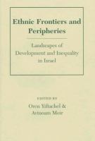 Ethnic frontiers and peripheries : landscapes of development and inequality in Israel /