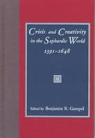 Crisis and creativity in the Sephardic world, 1391-1648 /