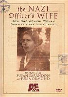 The Nazi officer's wife : how one Jewish woman survived the Holocaust /