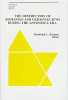 The destruction of Romanian and Hungarian Jews during the Antonescu era /