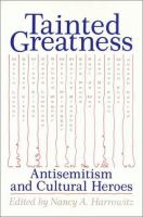 Tainted greatness : antisemitism and cultural heroes /