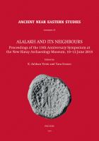 Alalakh and its neighbours : proceedings of the 15th Anniversary Symposium at the New Hatay Archaeology Museum, 10-12 June 2015 /