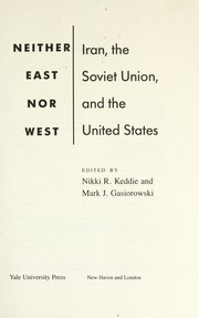 Neither East nor West : Iran, the Soviet Union, and the United States /