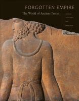 Forgotten empire : the world of ancient Persia /