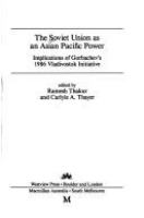 The Soviet Union as an Asian Pacific power : implications of Gorbachev's 1986 Vladivostok initiative /