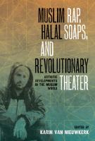 Muslim rap, halal soaps, and revolutionary theater : artistic developments in the Muslim world /