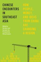 Chinese encounters in Southeast Asia : how people, money, and ideas from China are changing a region /