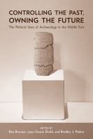 Controlling the past, owning the future : the political uses of archaeology in the Middle East /