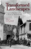 Transformed landscapes : essays on Palestine and the Middle East in honor of Walid Khalidi /