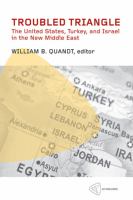 Troubled triangle : the United States, Turkey and Israel in the new Middle East /