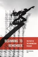 Beginning to remember : the past in the Indonesian present /