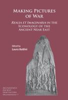 Making pictures of war : realia et imaginaria in the iconology of the ancient Near East /