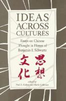 Ideas across cultures : essays on Chinese thought in honor of Benjamin I. Schwartz /