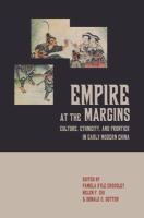 Empire at the margins : culture, ethnicity, and frontier in early modern China /