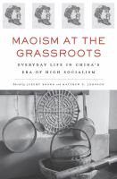 Maoism at the grassroots : everyday life in China's era of high socialism /