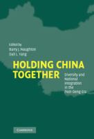 Holding China together : diversity and national integration in the post-Deng era /