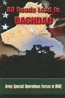 All roads lead to Baghdad : Army Special Operation Forces in Iraq /