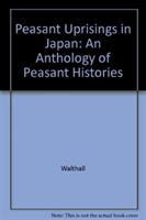 Peasant uprisings in Japan : a critical anthology of peasant histories /