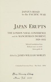 Japan erupts : the London Naval Conference and the Manchurian Incident, 1928-1932 : selected translations from Taiheiyō Sensō e no michi, kaisen gaikō shi /