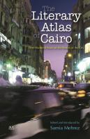 The literary atlas of Cairo : one hundred years in the life of the city /