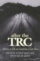 After the TRC : reflections on truth and reconciliation in South Africa /