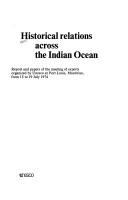 Historical relations across the Indian Ocean : report and papers of the meeting of experts organized by Unesco at Port Louis, Mauritius, from 15 to 19 July 1974.