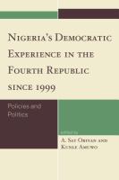 Nigeria's democratic experience in the Fourth Republic since 1999 policies and politics /