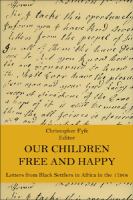 'Our children free and happy' : letters from Black settlers in Africa in the 1790s /