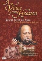 A voice from heaven : Nusrat Fateh Ali Khan, the most beautiful voice in the world /