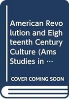 The American Revolution and eighteenth-century culture : essays from the 1976 Bicentennial Conference of the American Society for Eighteenth- Century Studies /