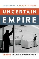 Uncertain empire : American history and the idea of the Cold War /