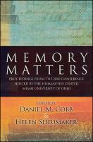 Memory matters : proceedings from the 2010 conference hosted by the Humanities Center, Miami University of Ohio /