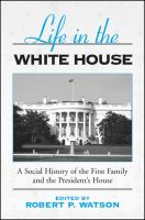 Life in the White House : a social history of the first family and the president's house /