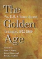 The golden age of the U.S.-China-Japan triangle, 1972-1989 /