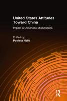 United States attitudes and policies toward China : the impact of American missionaries /