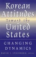 Korean attitudes toward the United States : changing dynamics /